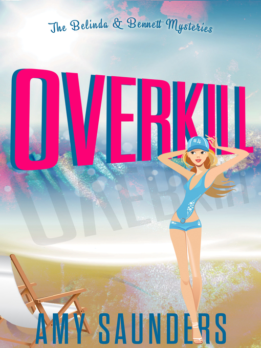 Title details for Overkill (The Belinda & Bennett Mysteries, Book Four) by Amy Saunders - Available